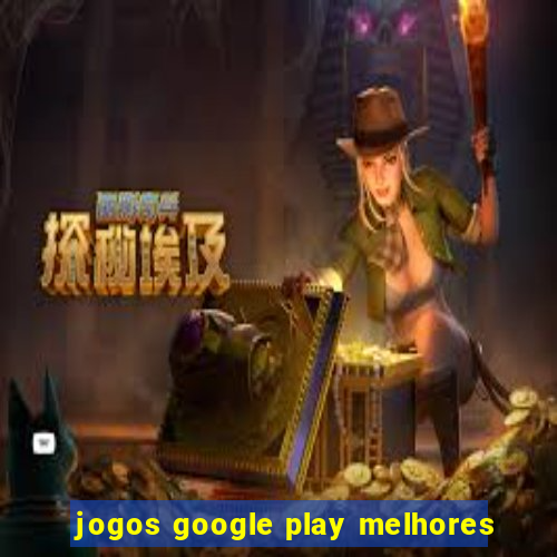 jogos google play melhores